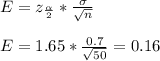 E = z_\frac{\alpha}{2} *\frac{\sigma}{\sqrt{n} } \\\\E=1.65*\frac{0.7}{\sqrt{50} } =0.16