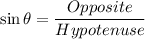 \sin \theta =\dfrac{Opposite}{Hypotenuse}