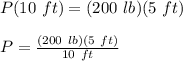 P(10\ ft) = (200\ lb)(5\ ft)\\\\P = \frac{(200\ lb)(5\ ft)}{10\ ft}