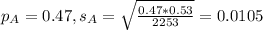 p_A = 0.47,s_A = \sqrt{\frac{0.47*0.53}{2253}} = 0.0105