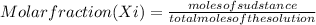Molar fraction (Xi)=\frac{moles of sudstance}{total moles of the solution}
