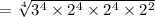 =  \sqrt[4]{ {3}^{4}  \times  {2}^{4}  \times  {2}^{4}  \times  {2}^{2} }