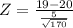 Z = \frac{19 - 20}{\frac{5}{\sqrt{170}}}