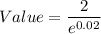 Value = \dfrac{2}{e^{0.02}}