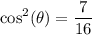 \displaystyle  \cos ^{2} ( \theta)  =  {  \frac{7}{16 } }