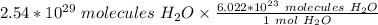 2.54 *10^{29}  \ molecules \ H_2O \times \frac {6.022 *10^{23} \ molecules \ H_2O}{1 \ mol \ H_2O}