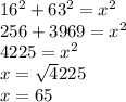 16^2+63^2=x^2\\256+3969=x^2\\4225=x^2\\x=\sqrt4225}\\x=65