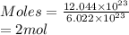 Moles = \frac{12.044 \times 10^{23}}{6.022 \times 10^{23}}\\= 2 mol