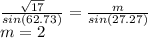 \frac{ \sqrt{17} }{sin(62.73)}  =  \frac{m}{sin(27.27)}  \\ m = 2