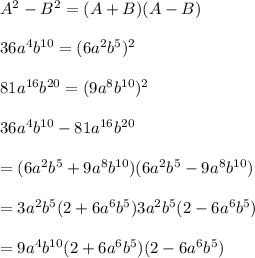 A^2 - B^2 = (A+B)(A-B)\\\\36a^4b^{10}=(6a^2b^5)^2\\\\81a^{16}b^{20}=(9a^8b^{10})^2\\\\36a^4b^{10} - 81a^{16}b^{20}\\\\=(6a^2b^5+9a^8b^{10})(6a^2b^5-9a^8b^{10})\\\\=3a^2b^5(2+6a^6b^5)3a^2b^5(2-6a^6b^5)\\\\=9a^4b^{10}(2+6a^6b^5)(2-6a^6b^5)