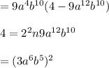 =9a^4b^{10}(4 - 9a^{12}b^{10})\\\\4=2^2 n 9a^{12}b^{10}\\\\=(3a^6b^5)^2