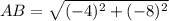 AB = \sqrt{( - 4)^2 + ( - 8)^2