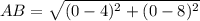 AB = \sqrt{(0 - 4)^2 + (0 - 8)^2