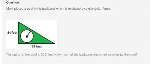 Mark placed a pool in his backyard which is closed by a triangular fence. the radius of the pool is