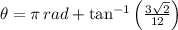 \theta = \pi\,rad + \tan^{-1} \left(\frac{3\sqrt{2}}{12} \right)