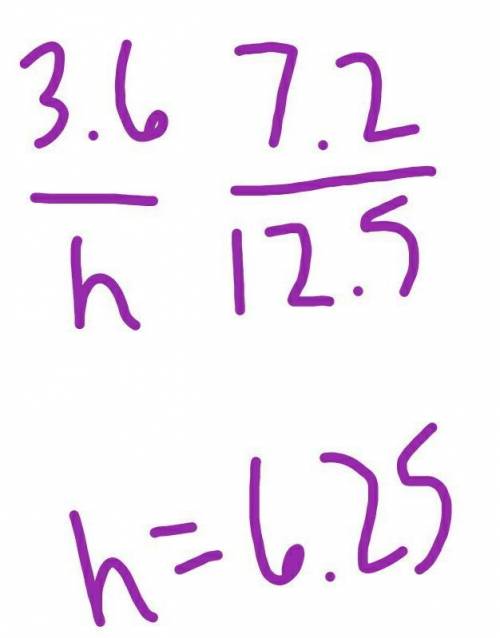 Solve the proportion. 3.6/h= 7.2/12.5