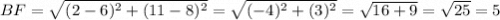 BF = \sqrt{(2- 6)^2 + (11 -8)^2}= \sqrt{(-4)^2 + (3)^2} = \sqrt{16 + 9} = \sqrt{25} = 5
