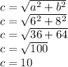 c = \sqrt{a^{2} + b^{2}  }\\c = \sqrt{6^{2} + 8^{2}  } \\c = \sqrt{36 + 64} \\c = \sqrt{100} \\c = 10