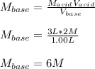 M_{base}=\frac{M_{acid}V_{acid}}{V_{base}} \\\\M_{base}=\frac{3L*2M}{1.00L}\\\\M_{base}=6M