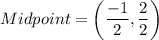 Midpoint=\left(\dfrac{-1}{2},\dfrac{2}{2}\right)