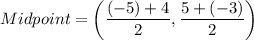 Midpoint=\left(\dfrac{(-5)+4}{2},\dfrac{5+(-3)}{2}\right)