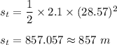 s_t=\dfrac{1}{2}\times 2.1\times (28.57)^2\\\\s_t=857.057\approx 857\ m