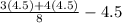 \frac{3(4.5) + 4(4.5)}{8} - 4.5