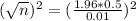 (\sqrt{n})^2 = (\frac{1.96*0.5}{0.01})^2