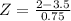 Z = \frac{2 - 3.5}{0.75}