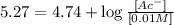 5.27= 4.74 + \log \frac{[Ac^-]}{[0.01 M]}