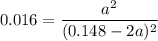 $0.016=\frac{a^2}{(0.148-2a)^2}$