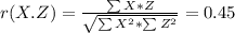 r(X.Z) = \frac{ \sum{X*Z}}{ \sqrt{\sum{X^2}* \sum{Z^2}}} = 0.45 \\