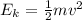 E_k=\frac{1}{2} mv^2