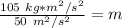 \frac {105 \ kg *m^2/s^2 }{50 \ m^2/s^2}= m
