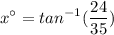 \displaystyle x^\circ = tan^{-1}(\frac{24}{35})