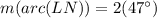 m(arc(LN))=2(47^\circ)