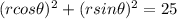 (rcos \theta) ^{2}  + (rsin \theta) ^{2}  = 25
