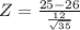 Z = \frac{25 - 26}{\frac{12}{\sqrt{35}}}