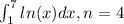 \int^7_1 ln(x) dx, n = 4