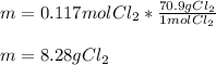 m=0.117molCl_2*\frac{70.9gCl_2}{1molCl_2} \\\\m=8.28gCl_2