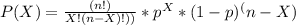 P(X) =\frac{(n!)}{X!(n-X)!))} *p^X*(1-p)^(n-X)