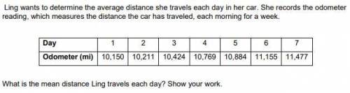 Ling wants to determine the average distance she travels each day in her car. She records the odomet