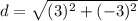 d= \sqrt{(3)^2+ (-3)^2
