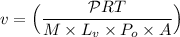 v= \Big ( \dfrac{\mathcal{P} RT}{M\times L_v \times P_o \times A }\Big)