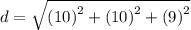 d =  \sqrt{ {(10)}^{2} +  {(10)}^{2}  +  {(9)}^{2}  }