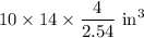 10\times 14\times \dfrac{4}{2.54}\ \text{in}^3