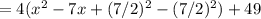 =4(x^2-7x+(7/2)^2-(7/2)^2)+49