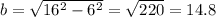 b = \sqrt{16^2-6^2} = \sqrt{220} = 14.8