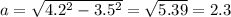 a = \sqrt{4.2^2-3.5^2} = \sqrt{5.39} = 2.3