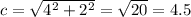 c = \sqrt{4^2+2^2} = \sqrt{20} = 4.5